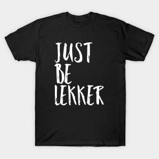 Just Be Lekker T-Shirt